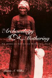 the archaeology of mothering an african american midwifes tale Doc